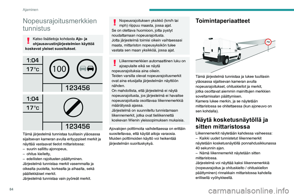 PEUGEOT BOXER 2021 Omistajan Käsikirja (in Finnish) 84
Ajaminen
Nopeusrajoitusmerkkien
tunnistus
Katso lisätietoja kohdasta Ajo- ja
ohjausavustinjärjestelmien käyttöä
koskevat yleiset suositukset .
Tämä järjestelmä tunnistaa tuulila PEUGEOT BOXER 2021 Omistajan Käsikirja (in Finnish) 84
Ajaminen
Nopeusrajoitusmerkkien
tunnistus
Katso lisätietoja kohdasta Ajo- ja
ohjausavustinjärjestelmien käyttöä
koskevat yleiset suositukset .
Tämä järjestelmä tunnistaa tuulila