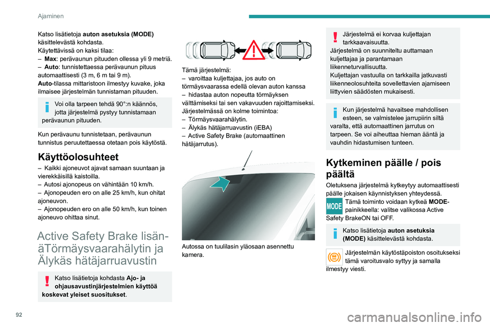 PEUGEOT BOXER 2021 Omistajan Käsikirja (in Finnish) 92
Ajaminen
Katso lisätietoja auton asetuksia (MODE)
käsittelevästä kohdasta.
Käytettävissä on kaksi tilaa:
–
Max
: perävaunun pituuden ollessa yli 9 metriä.
–
Auto
: tunnistettaes PEUGEOT BOXER 2021 Omistajan Käsikirja (in Finnish) 92
Ajaminen
Katso lisätietoja auton asetuksia (MODE)
käsittelevästä kohdasta.
Käytettävissä on kaksi tilaa:
–
Max
: perävaunun pituuden ollessa yli 9 metriä.
–
Auto
: tunnistettaes