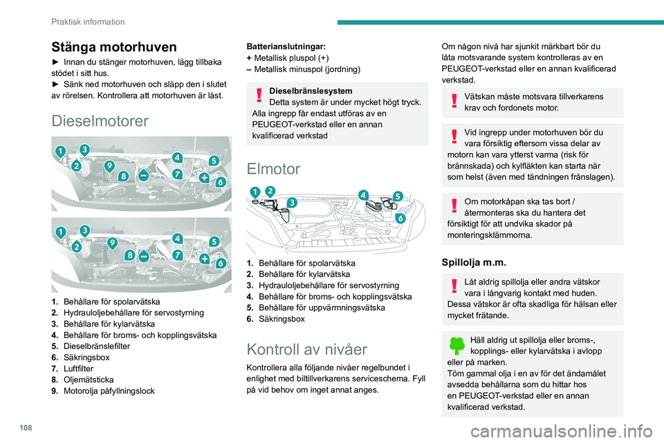 PEUGEOT BOXER 2021 Bruksanvisningar (in Swedish) 108
Praktisk information
Stänga motorhuven
► Innan du stänger motorhuven, lägg tillbaka
stödet i sitt hus.
►
Sänk ned motorhuven och släpp den i slutet
av rörelsen. Kontrollera att moto PEUGEOT BOXER 2021 Bruksanvisningar (in Swedish) 108
Praktisk information
Stänga motorhuven
► Innan du stänger motorhuven, lägg tillbaka
stödet i sitt hus.
►
Sänk ned motorhuven och släpp den i slutet
av rörelsen. Kontrollera att moto
