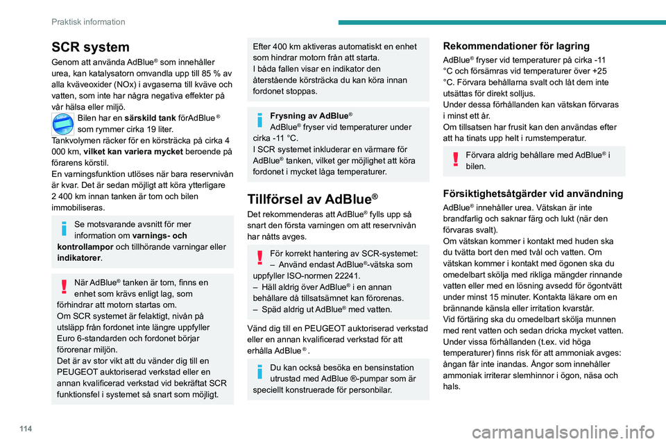 PEUGEOT BOXER 2021 Bruksanvisningar (in Swedish) 11 4
Praktisk information
SCR system
Genom att använda AdBlue® som innehåller
urea, kan katalysatorn omvandla upp till 85 % av
alla kväveoxider (NOx) i avgaserna till kväve och
vatten, som int PEUGEOT BOXER 2021 Bruksanvisningar (in Swedish) 11 4
Praktisk information
SCR system
Genom att använda AdBlue® som innehåller
urea, kan katalysatorn omvandla upp till 85 % av
alla kväveoxider (NOx) i avgaserna till kväve och
vatten, som int