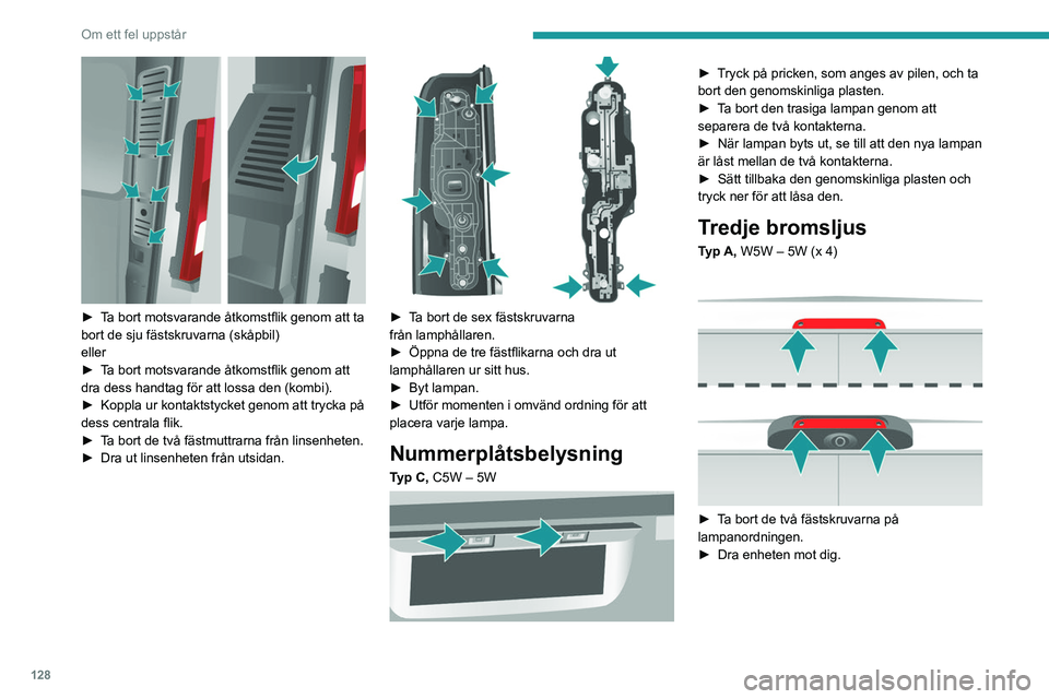 PEUGEOT BOXER 2021 Bruksanvisningar (in Swedish) 128
Om ett fel uppstår
► Ta bort motsvarande åtkomstflik genom att ta
bort de sju fästskruvarna (skåpbil)
eller
►
T
a bort motsvarande åtkomstflik genom att
dra dess handtag för att lo PEUGEOT BOXER 2021 Bruksanvisningar (in Swedish) 128
Om ett fel uppstår
► Ta bort motsvarande åtkomstflik genom att ta
bort de sju fästskruvarna (skåpbil)
eller
►
T
a bort motsvarande åtkomstflik genom att
dra dess handtag för att lo
