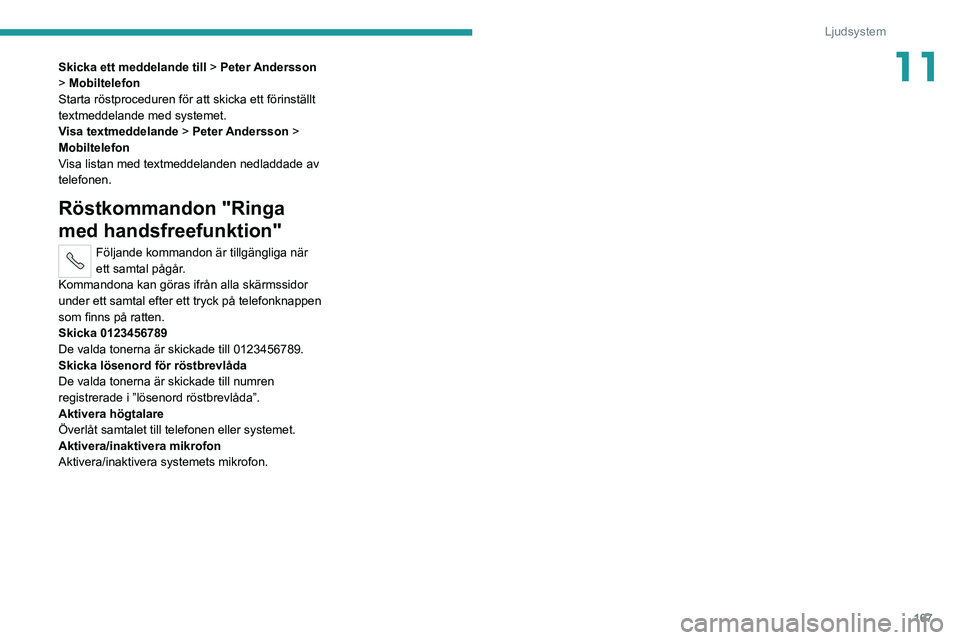 PEUGEOT BOXER 2021 Bruksanvisningar (in Swedish) 167
Ljudsystem
11Skicka ett meddelande till > Peter Andersson
> Mobiltelefon
Starta röstproceduren för att skicka ett förinställt
textmeddelande med systemet.
Visa textmeddelande > Peter Anderss PEUGEOT BOXER 2021 Bruksanvisningar (in Swedish) 167
Ljudsystem
11Skicka ett meddelande till > Peter Andersson
> Mobiltelefon
Starta röstproceduren för att skicka ett förinställt
textmeddelande med systemet.
Visa textmeddelande > Peter Anderss