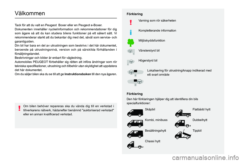 PEUGEOT BOXER 2021 Bruksanvisningar (in Swedish)
Välkommen
Tack för att du valt en Peugeot Boxer eller en Peugeot e-Boxer.
Dokumenten innehåller nyckelinformation och rekommendationer för d\
ig PEUGEOT BOXER 2021 Bruksanvisningar (in Swedish)
Välkommen
Tack för att du valt en Peugeot Boxer eller en Peugeot e-Boxer.
Dokumenten innehåller nyckelinformation och rekommendationer för d\
ig