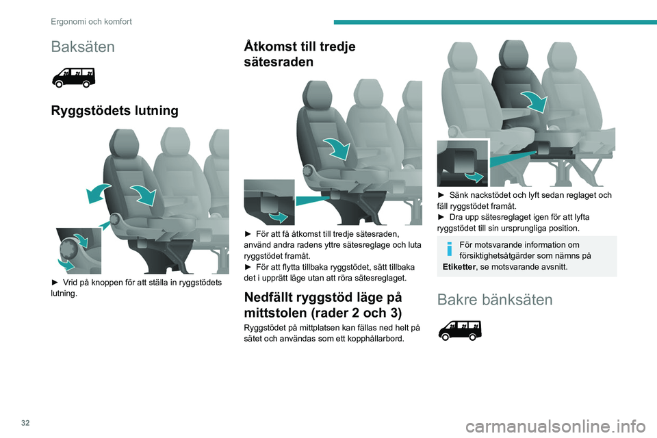 PEUGEOT BOXER 2021 Bruksanvisningar (in Swedish) 32
Ergonomi och komfort
Baksäten
Ryggstödets lutning
► Vrid på knoppen för att ställa in ryggstödets
lutning.
Åtkomst till tredje
sätesraden
► För att få åtkomst till tredje PEUGEOT BOXER 2021 Bruksanvisningar (in Swedish) 32
Ergonomi och komfort
Baksäten
Ryggstödets lutning
► Vrid på knoppen för att ställa in ryggstödets
lutning.
Åtkomst till tredje
sätesraden
► För att få åtkomst till tredje