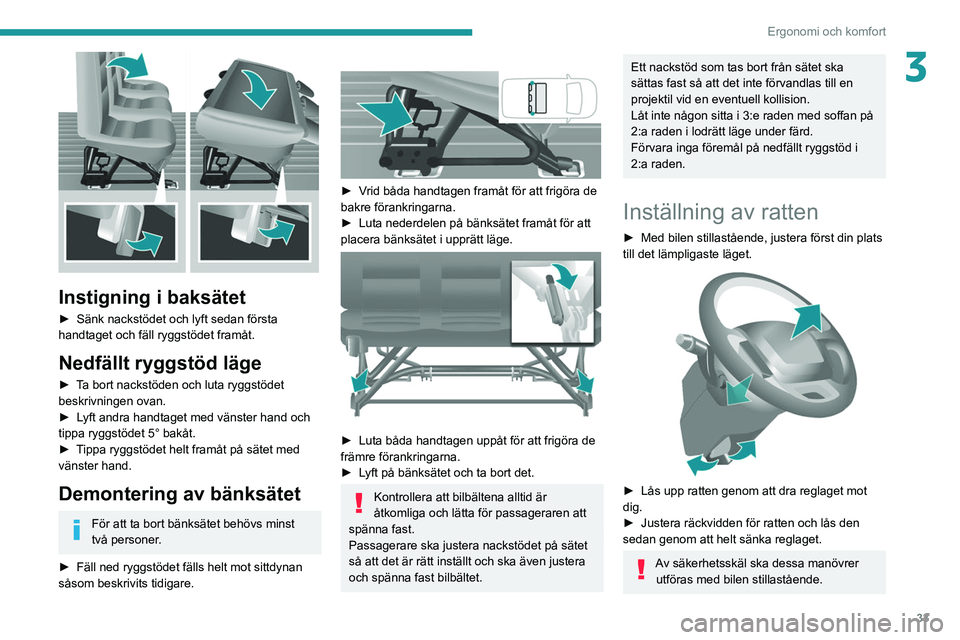 PEUGEOT BOXER 2021 Bruksanvisningar (in Swedish) 33
Ergonomi och komfort
3
Instigning i baksätet
► Sänk nackstödet och lyft sedan första
handtaget och fäll ryggstödet framåt.
Nedfällt ryggstöd läge
► Ta bort nackstöden och luta ryg PEUGEOT BOXER 2021 Bruksanvisningar (in Swedish) 33
Ergonomi och komfort
3
Instigning i baksätet
► Sänk nackstödet och lyft sedan första
handtaget och fäll ryggstödet framåt.
Nedfällt ryggstöd läge
► Ta bort nackstöden och luta ryg