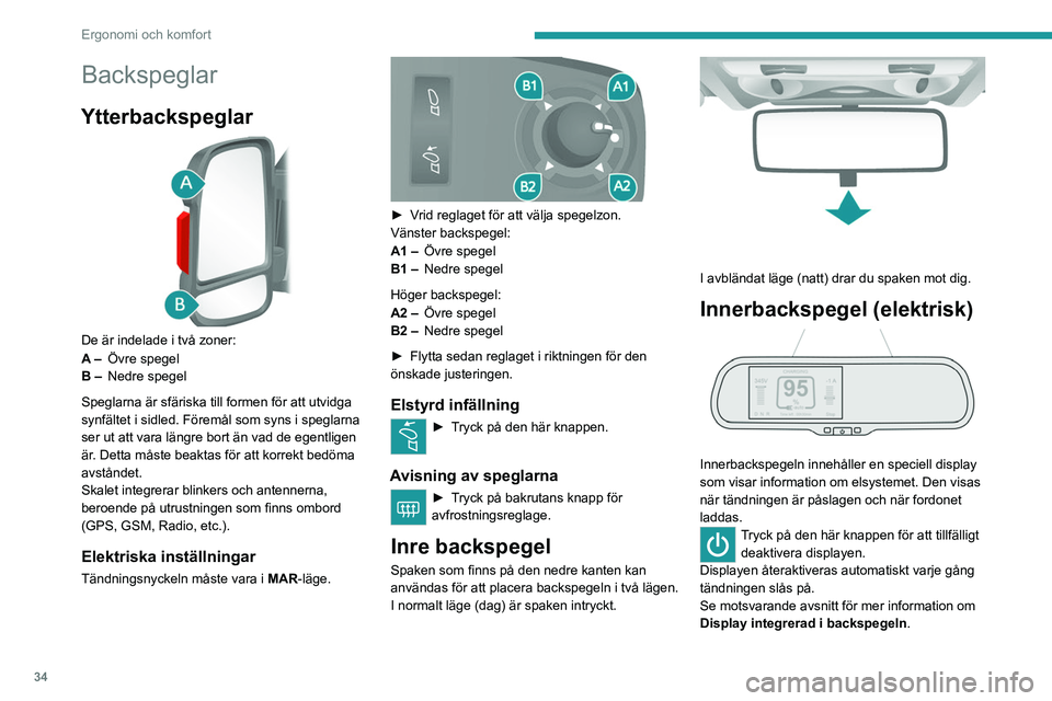 PEUGEOT BOXER 2021 Bruksanvisningar (in Swedish) 34
Ergonomi och komfort
Backspeglar
Ytterbackspeglar
De är indelade i två zoner:
A –Övre spegel
B – Nedre spegel
Speglarna är sfäriska till formen för att utvidga
synfältet i sidled. F PEUGEOT BOXER 2021 Bruksanvisningar (in Swedish) 34
Ergonomi och komfort
Backspeglar
Ytterbackspeglar
De är indelade i två zoner:
A –Övre spegel
B – Nedre spegel
Speglarna är sfäriska till formen för att utvidga
synfältet i sidled. F