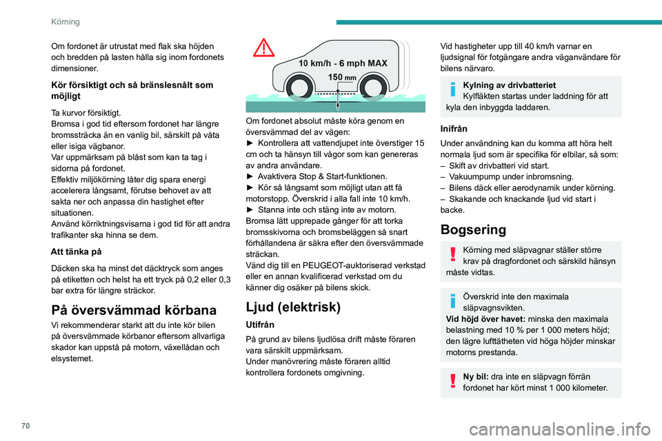 PEUGEOT BOXER 2021 Bruksanvisningar (in Swedish) 70
Körning
Om fordonet är utrustat med flak ska höjden
och bredden på lasten hålla sig inom fordonets
dimensioner.
Kör försiktigt och så bränslesnålt som
möjligt
Ta kurvor försiktigt.
PEUGEOT BOXER 2021 Bruksanvisningar (in Swedish) 70
Körning
Om fordonet är utrustat med flak ska höjden
och bredden på lasten hålla sig inom fordonets
dimensioner.
Kör försiktigt och så bränslesnålt som
möjligt
Ta kurvor försiktigt.