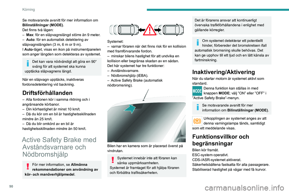PEUGEOT BOXER 2021 Bruksanvisningar (in Swedish) 90
Körning
Se motsvarande avsnitt för mer information om
Bilinställningar (MODE).
Det finns två lägen:
–
Max
: för en släpvagnslängd större än 9 meter.
–
Auto
: för en automatisk PEUGEOT BOXER 2021 Bruksanvisningar (in Swedish) 90
Körning
Se motsvarande avsnitt för mer information om
Bilinställningar (MODE).
Det finns två lägen:
–
Max
: för en släpvagnslängd större än 9 meter.
–
Auto
: för en automatisk