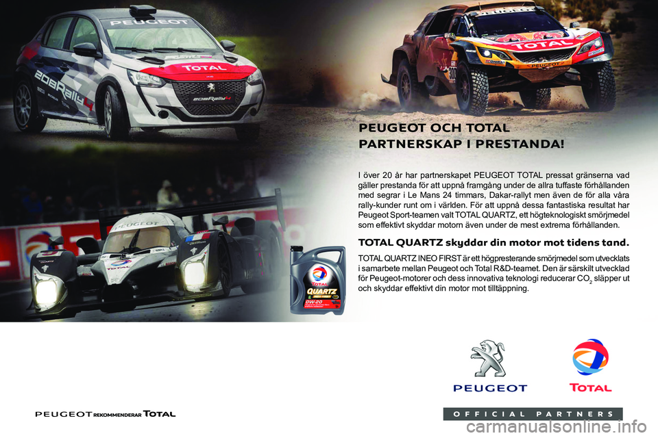 PEUGEOT BOXER 2021 Bruksanvisningar (in Swedish)
I över 20 år har partnerskapet PEUGEOT TOTAL pressat gränserna vad
004A
med segrar i Le Mans 24 timmars, Dakar-rallyt men även de för alla våra
rally-kunder runt om i världen. F PEUGEOT BOXER 2021 Bruksanvisningar (in Swedish)
I över 20 år har partnerskapet PEUGEOT TOTAL pressat gränserna vad
004A
med segrar i Le Mans 24 timmars, Dakar-rallyt men även de för alla våra
rally-kunder runt om i världen. F