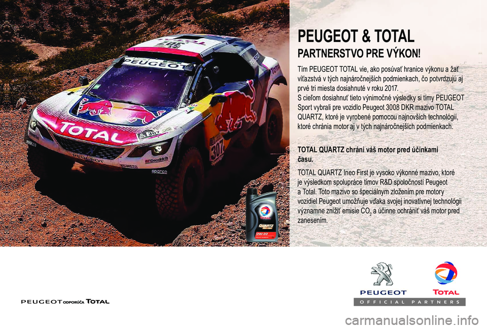 PEUGEOT BOXER 2019  Návod na použitie (in Slovakian) PEUGEOT & TOTAL
Tím PEUGEOT TOTAL vie, ako posúvať hranice výkonu a žať 
v íťazstvá v   tých najnáročnejších podmienkach, čo potvrdzujú aj 
prvé tri miesta dosiahnuté v
  roku 2017.
