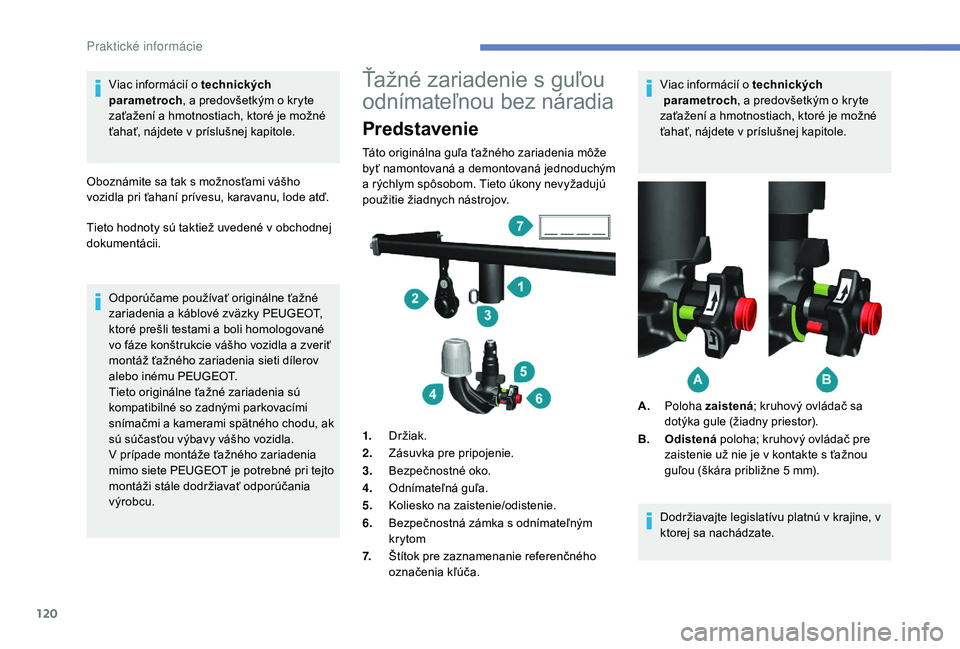 PEUGEOT BOXER 2019  Návod na použitie (in Slovakian) 120
Viac informácií o technických  
p arametroch , a predovšetkým o
  kryte 
zaťažení a
  hmotnostiach, ktoré je možné 
ťahať, nájdete v
  príslušnej kapitole.
Oboznámite sa tak s
  m