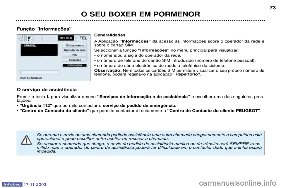 PEUGEOT BOXER 2003.5  Manual de utilização (in Portuguese) O SEU BOXER EM PORMENOR73
 Generalidades 
A  
sobre o cart‹o SIM.  no menu principal para visualizar:
¥ o nome e/ou a sigla do operador da rede,¥ o nœmero de telefone do cart‹o SIM introduzido 