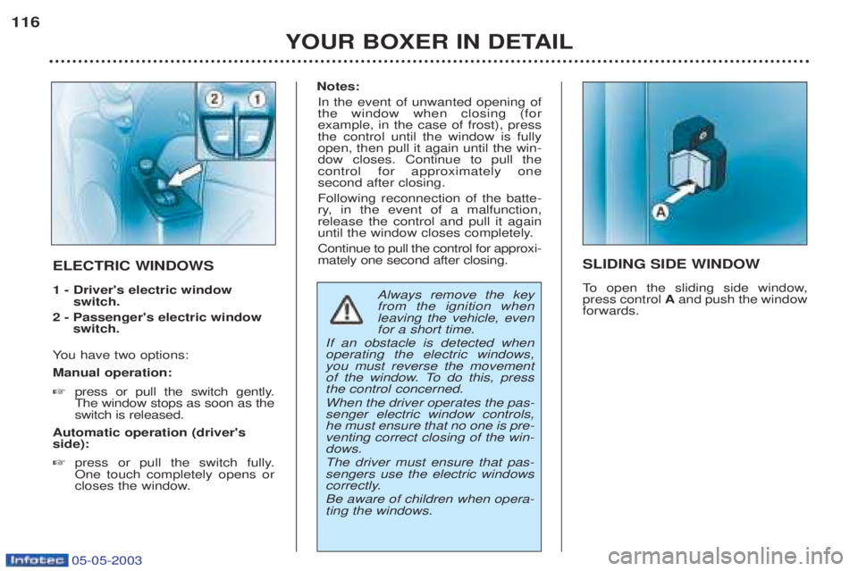 PEUGEOT BOXER 2003 Owners Manual 05-05-2003
YOUR BOXER IN DETAIL
116
SLIDING SIDE WINDOW
To
open the sliding side window,
press control Aand push the window
forwards.ELECTRIC WINDOWS 1 - Drivers electric window switch.
2 - Pass PEUGEOT BOXER 2003 Owners Manual 05-05-2003
YOUR BOXER IN DETAIL
116
SLIDING SIDE WINDOW
To
open the sliding side window,
press control Aand push the window
forwards.ELECTRIC WINDOWS 1 - Drivers electric window switch.
2 - Pass