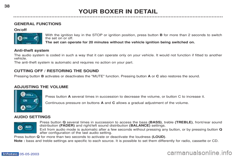 PEUGEOT BOXER 2003 Owners Guide 05-05-2003
YOUR BOXER IN DETAIL
38
GENERAL FUNCTIONS On/off With the ignition key in the STOP or ignition position, press button Bfor more than 2 seconds to switch
the set on or off. The set can oper PEUGEOT BOXER 2003 Owners Guide 05-05-2003
YOUR BOXER IN DETAIL
38
GENERAL FUNCTIONS On/off With the ignition key in the STOP or ignition position, press button Bfor more than 2 seconds to switch
the set on or off. The set can oper