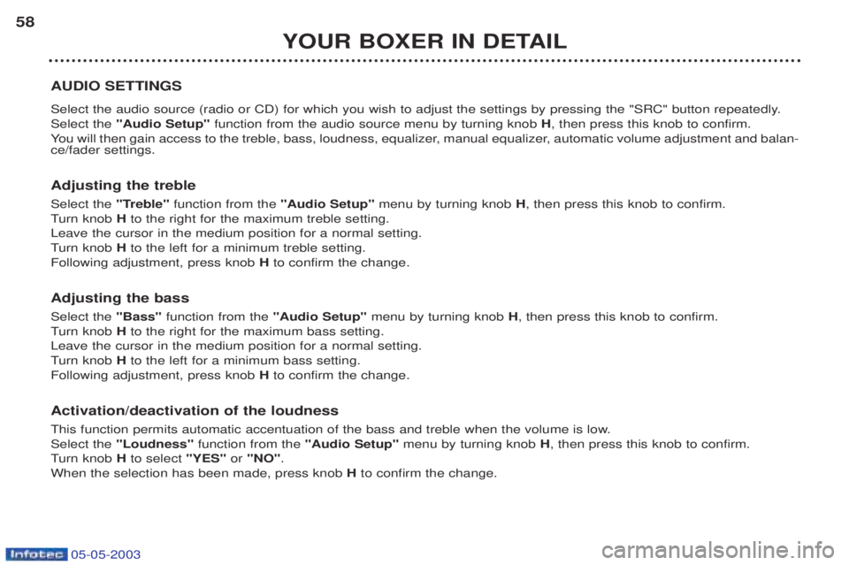PEUGEOT BOXER 2003 Workshop Manual 05-05-2003
YOUR BOXER IN DETAIL
58
AUDIO SETTINGS 
Select the audio source (radio or CD) for which you wish to adjust the settings by pressing the "SRC" button repeatedly. Select the  "Audio Setup"  f