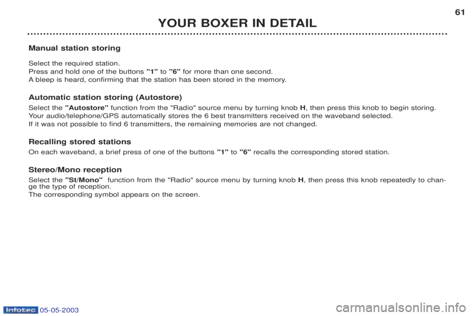 PEUGEOT BOXER 2003 Workshop Manual 05-05-2003
YOUR BOXER IN DETAIL61
Manual station storing Select the required station. Press and hold one of the buttons  "1"to "6" for more than one second.
A bleep is heard, confirming that the stati