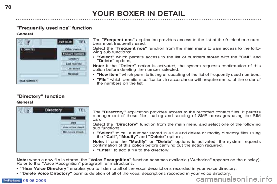 PEUGEOT BOXER 2003 Repair Manual 05-05-2003
YOUR BOXER IN DETAIL
70
"Frequently used nos" function General The "Frequent nos" application provides access to the list of the 9 telephone num-
bers most frequently used. Select the "Fre PEUGEOT BOXER 2003 Repair Manual 05-05-2003
YOUR BOXER IN DETAIL
70
"Frequently used nos" function General The "Frequent nos" application provides access to the list of the 9 telephone num-
bers most frequently used. Select the "Fre