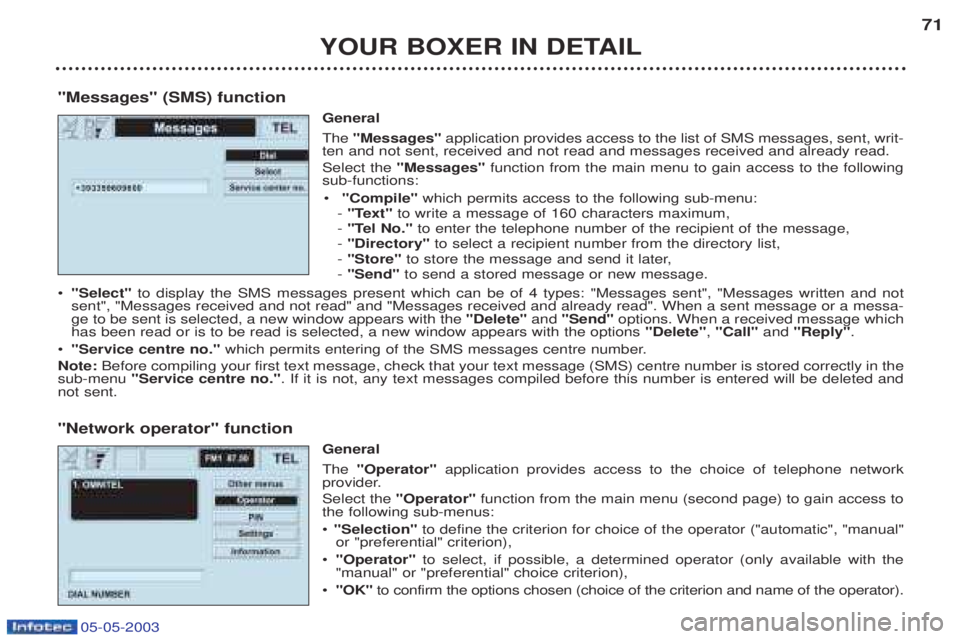 PEUGEOT BOXER 2003 Repair Manual YOUR BOXER IN DETAIL71
"Messages" (SMS) function General The"Messages" application provides access to the list of SMS messages, sent, writ-
ten and not sent, received and not read and messages receiv PEUGEOT BOXER 2003 Repair Manual YOUR BOXER IN DETAIL71
"Messages" (SMS) function General The"Messages" application provides access to the list of SMS messages, sent, writ-
ten and not sent, received and not read and messages receiv