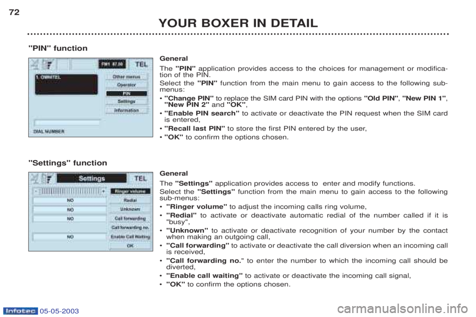 PEUGEOT BOXER 2003 Repair Manual 05-05-2003
YOUR BOXER IN DETAIL
72
"PIN" function General The "PIN" application provides access to the choices for management or modifica-
tion of the PIN. Select the "PIN"function from the main menu PEUGEOT BOXER 2003 Repair Manual 05-05-2003
YOUR BOXER IN DETAIL
72
"PIN" function General The "PIN" application provides access to the choices for management or modifica-
tion of the PIN. Select the "PIN"function from the main menu