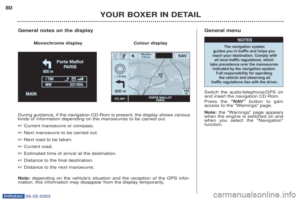 PEUGEOT BOXER 2003 Manual PDF 05-05-2003
General menu Switch the audio/telephone/GPS on and insert the navigation CD-Rom. Press the "NAV"button to gain
access to the "Warnings" page. Note: the "Warnings" page appears
when the eng PEUGEOT BOXER 2003 Manual PDF 05-05-2003
General menu Switch the audio/telephone/GPS on and insert the navigation CD-Rom. Press the "NAV"button to gain
access to the "Warnings" page. Note: the "Warnings" page appears
when the eng