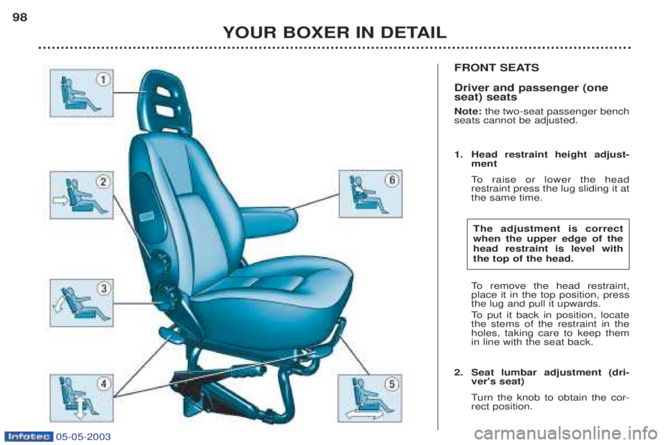 PEUGEOT BOXER 2003  Owners Manual 05-05-2003
FRONT SEATS  Driver and passenger (one seat) seats Note: the two-seat passenger bench
seats cannot be adjusted. 
1. Head restraint height adjust- ment 
To   raise or lower the head
restrain