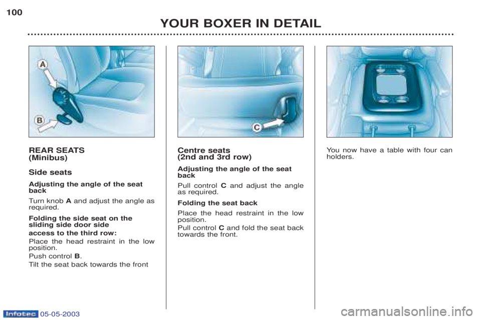 PEUGEOT BOXER 2003 Owners Manual 05-05-2003
REAR SEATS (Minibus) Side seats Adjusting the angle of the seat back Turn knob Aand adjust the angle as
required. Folding the side seat on the sliding side door side access to the third r PEUGEOT BOXER 2003 Owners Manual 05-05-2003
REAR SEATS (Minibus) Side seats Adjusting the angle of the seat back Turn knob Aand adjust the angle as
required. Folding the side seat on the sliding side door side access to the third r