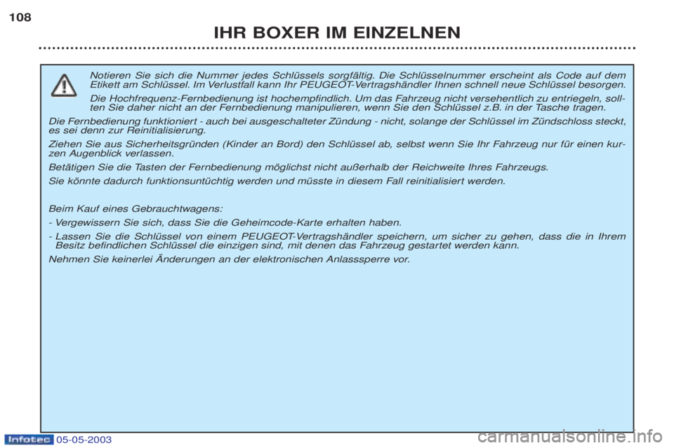 PEUGEOT BOXER 2003 Betriebsanleitungen (in German) 05-05-2003
IHR BOXER IM EINZELNEN
108
Notieren Sie sich die Nummer jedes SchlŸssels sorgfŠltig. Die SchlŸsselnummer erscheint als Code auf dem
Etikett am SchlŸssel. Im Verlustfall kann Ihr PEUGEO PEUGEOT BOXER 2003 Betriebsanleitungen (in German) 05-05-2003
IHR BOXER IM EINZELNEN
108
Notieren Sie sich die Nummer jedes SchlŸssels sorgfŠltig. Die SchlŸsselnummer erscheint als Code auf dem
Etikett am SchlŸssel. Im Verlustfall kann Ihr PEUGEO