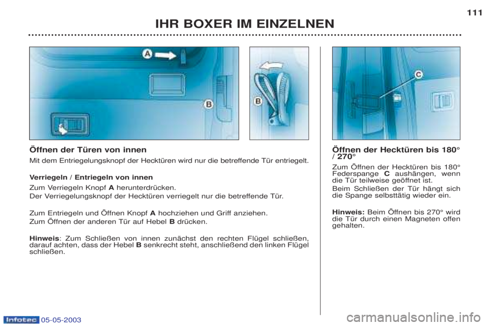 PEUGEOT BOXER 2003 Betriebsanleitungen (in German) 05-05-2003
IHR BOXER IM EINZELNEN111
…ffnen der TŸren von innen
Mit dem Entriegelungsknopf der HecktŸren wird nur die betreffende TŸr entriegelt. V
erriegeln / Entriegeln von innen
Zum Verriegel PEUGEOT BOXER 2003 Betriebsanleitungen (in German) 05-05-2003
IHR BOXER IM EINZELNEN111
…ffnen der TŸren von innen
Mit dem Entriegelungsknopf der HecktŸren wird nur die betreffende TŸr entriegelt. V
erriegeln / Entriegeln von innen
Zum Verriegel
