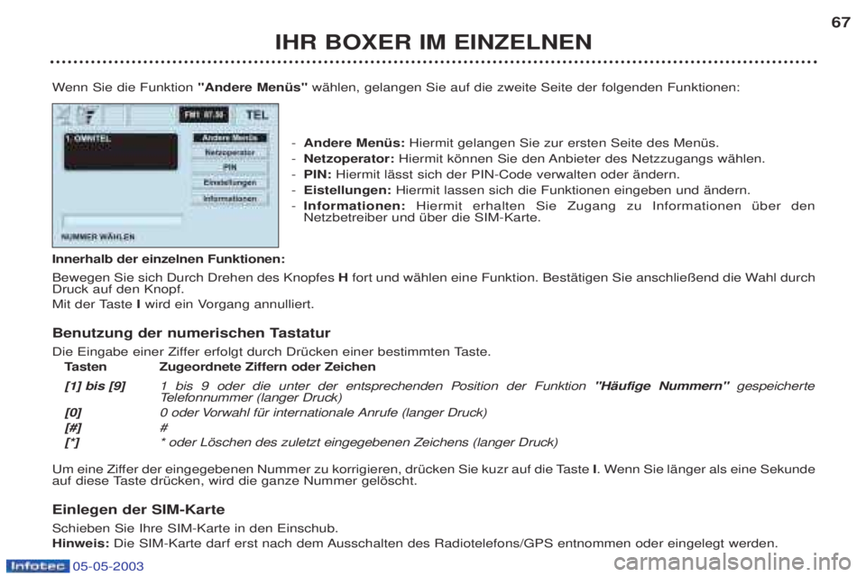 PEUGEOT BOXER 2003  Betriebsanleitungen (in German) 05-05-2003
IHR BOXER IM EINZELNEN67
W enn Sie die Funktion "Andere MenŸs" wŠhlen, gelangen Sie auf die zweite Seite der folgenden Funktionen:
- Andere MenŸs:  Hiermit gelangen Sie zur ersten Seite 