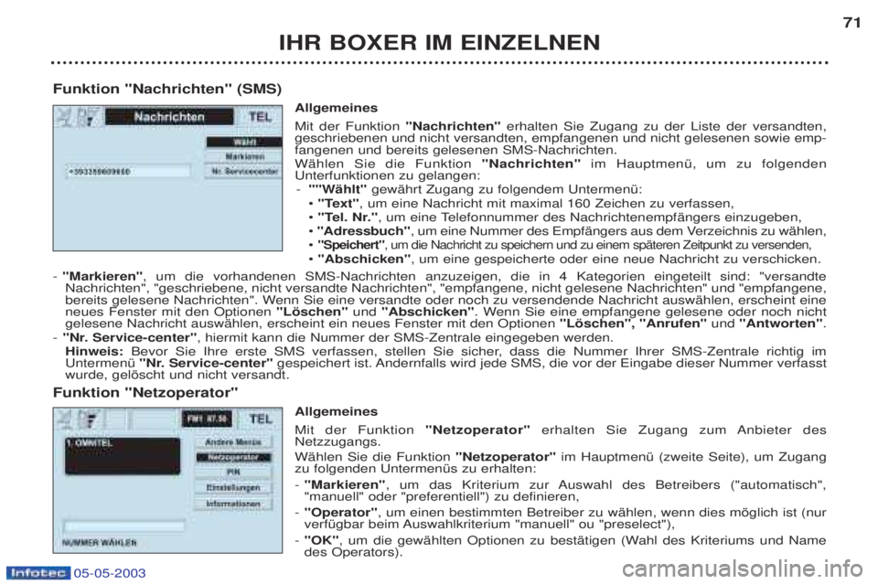 PEUGEOT BOXER 2003  Betriebsanleitungen (in German) IHR BOXER IM EINZELNEN71
Funktion "Nachrichten" (SMS) Allgemeines  Mit der Funktion "Nachrichten"erhalten Sie Zugang zu der Liste der versandten,
geschriebenen und nicht versandten, empfangenen und ni