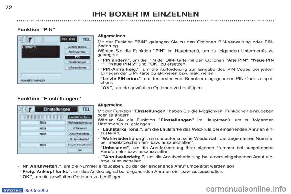 PEUGEOT BOXER 2003  Betriebsanleitungen (in German) 05-05-2003
IHR BOXER IM EINZELNEN
72
Funktion "PIN" Allgemeines Mit der Funktion"PIN"gelangen Sie zu den Optionen PIN-Verwaltung oder PIN-
€nderung. WŠhlen Sie die Funktion "PIN"im HauptmenŸ, um z