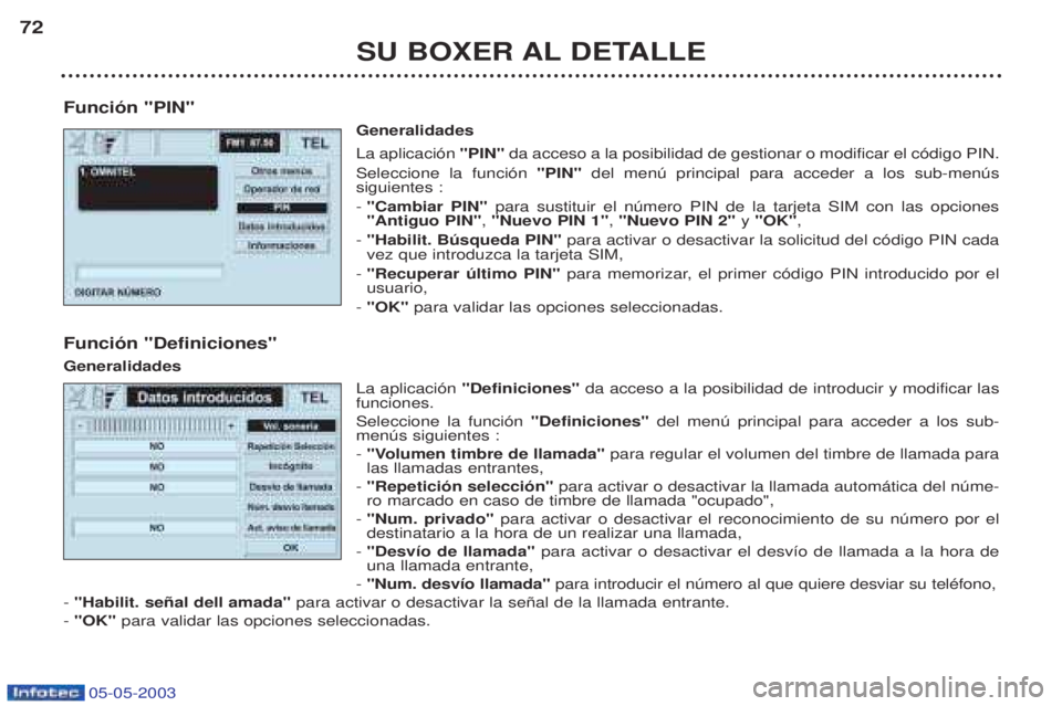 PEUGEOT BOXER 2003  Manual del propietario (in Spanish) 05-05-2003
SU BOXER AL DETALLE
72
Funci—n "PIN" Generalidades La aplicaci—n "PIN" da acceso a la posibilidad de gestionar o modificar el c—digo PIN.
Seleccione la funci—n  "PIN" del menœ prin