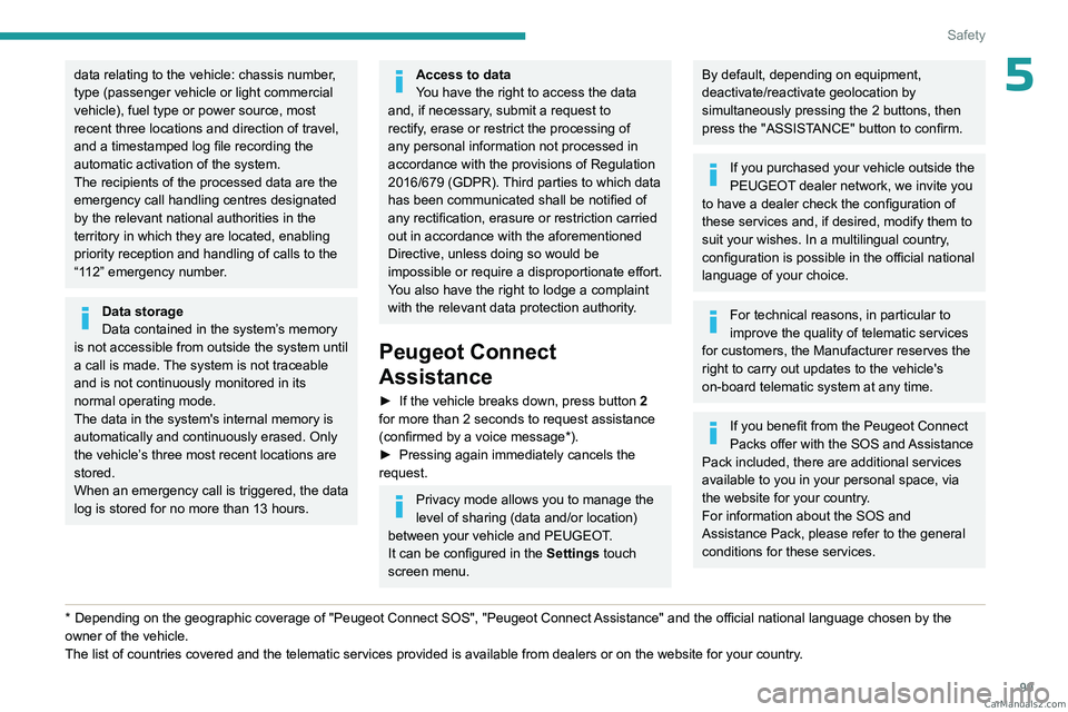 PEUGEOT EXPERT 2023 Owners Manual 99
Safety
5data relating to the vehicle: chassis number,
type (passenger vehicle or light commercial
vehicle), fuel type or power source, most
recent three locations and direction of travel,
and a PEUGEOT EXPERT 2023 Owners Manual 99
Safety
5data relating to the vehicle: chassis number,
type (passenger vehicle or light commercial
vehicle), fuel type or power source, most
recent three locations and direction of travel,
and a