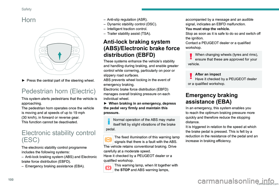 PEUGEOT EXPERT 2023  Owners Manual 100
Safety
Horn 
 
► Press the central part of the steering wheel.
Pedestrian horn (Electric)
This system alerts pedestrians that the vehicle is approaching.
The pedestrian horn operates once the ve