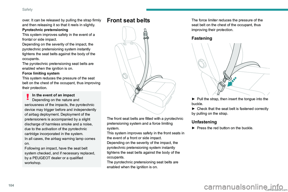 PEUGEOT EXPERT 2023 Owners Manual 104
Safety
over. It can be released by pulling the strap firmly
and then releasing it so that it reels in slightly.
Pyrotechnic pretensioning
This system improves safety in the event of a
frontal or PEUGEOT EXPERT 2023 Owners Manual 104
Safety
over. It can be released by pulling the strap firmly
and then releasing it so that it reels in slightly.
Pyrotechnic pretensioning
This system improves safety in the event of a
frontal or