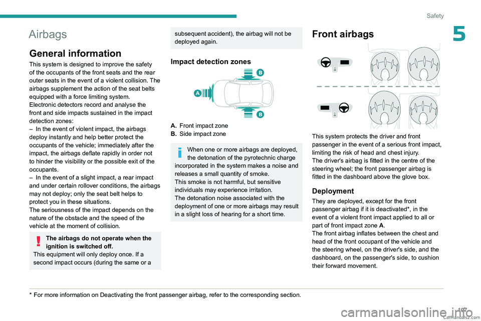 PEUGEOT EXPERT 2023 Owners Manual 107
Safety
5Airbags
General information
This system is designed to improve the safety
of the occupants of the front seats and the rear
outer seats in the event of a violent collision. The
airbags s PEUGEOT EXPERT 2023 Owners Manual 107
Safety
5Airbags
General information
This system is designed to improve the safety
of the occupants of the front seats and the rear
outer seats in the event of a violent collision. The
airbags s