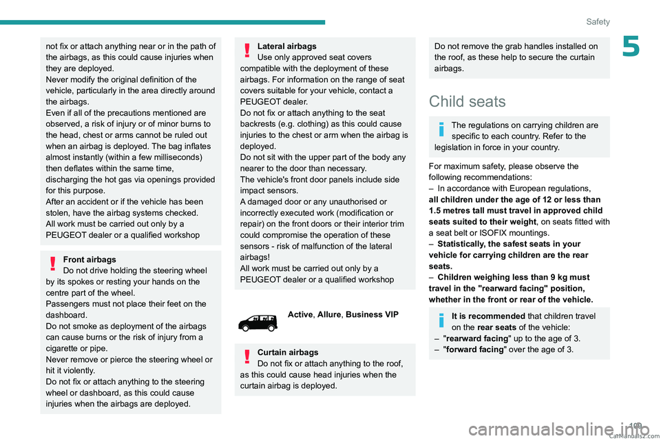 PEUGEOT EXPERT 2023 Owners Manual 109
Safety
5not fix or attach anything near or in the path of
the airbags, as this could cause injuries when
they are deployed.
Never modify the original definition of the
vehicle, particularly in PEUGEOT EXPERT 2023 Owners Manual 109
Safety
5not fix or attach anything near or in the path of
the airbags, as this could cause injuries when
they are deployed.
Never modify the original definition of the
vehicle, particularly in