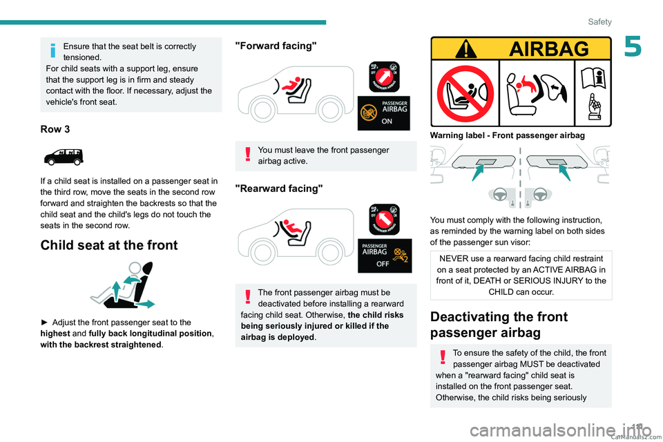PEUGEOT EXPERT 2023 Owners Manual 111
Safety
5Ensure that the seat belt is correctly
tensioned.
For child seats with a support leg, ensure
that the support leg is in firm and steady
contact with the floor. If necessary, adjust the PEUGEOT EXPERT 2023 Owners Manual 111
Safety
5Ensure that the seat belt is correctly
tensioned.
For child seats with a support leg, ensure
that the support leg is in firm and steady
contact with the floor. If necessary, adjust the