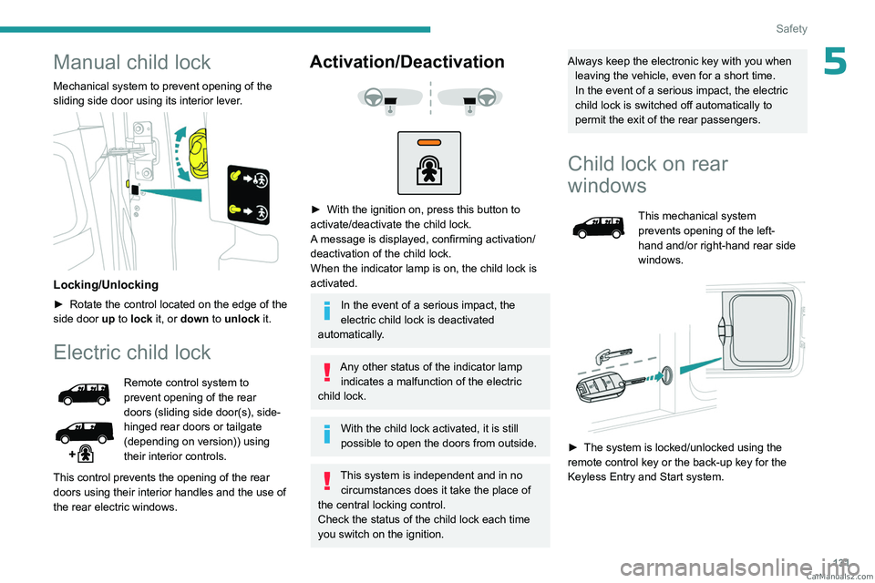 PEUGEOT EXPERT 2023 Owners Manual 131
Safety
5Manual child lock
Mechanical system to prevent opening of the
sliding side door using its interior lever.
Locking/Unlocking
► Rotate the control located on the edge of the
side doo PEUGEOT EXPERT 2023 Owners Manual 131
Safety
5Manual child lock
Mechanical system to prevent opening of the
sliding side door using its interior lever.
Locking/Unlocking
► Rotate the control located on the edge of the
side doo