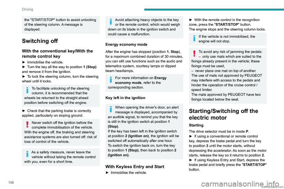 PEUGEOT EXPERT 2023 Owners Manual 136
Driving
the "START/STOP" button to assist unlocking
of the steering column. A message is
displayed.
Switching off
With the conventional key/With the
remote control key
► Immobilise th PEUGEOT EXPERT 2023 Owners Manual 136
Driving
the "START/STOP" button to assist unlocking
of the steering column. A message is
displayed.
Switching off
With the conventional key/With the
remote control key
► Immobilise th