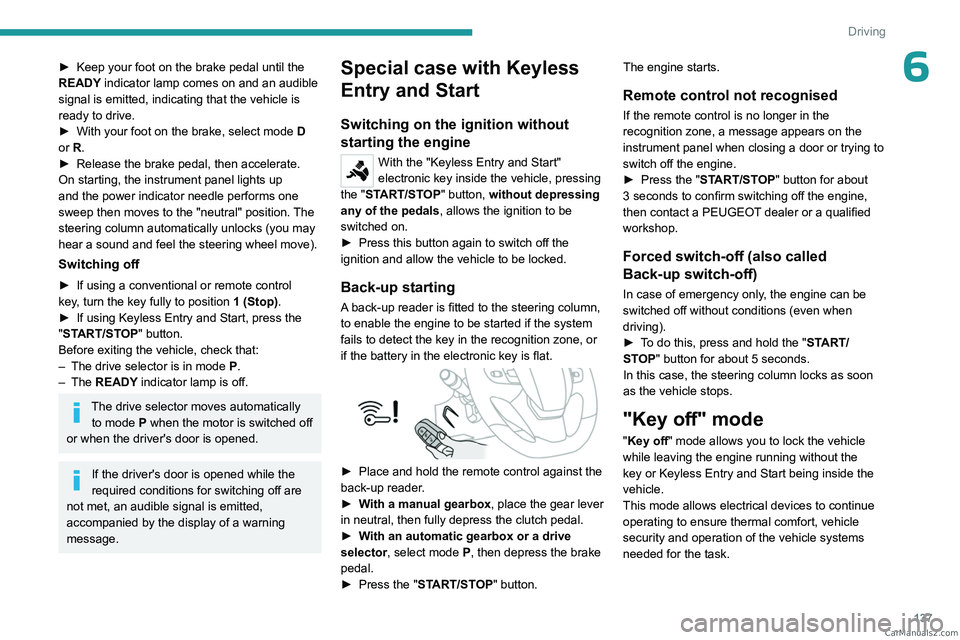 PEUGEOT EXPERT 2023 Owners Manual 137
Driving
6► Keep your foot on the brake pedal until the
READY indicator lamp comes on and an audible
signal is emitted, indicating that the vehicle is
ready to drive.
►
With your foot on PEUGEOT EXPERT 2023 Owners Manual 137
Driving
6► Keep your foot on the brake pedal until the
READY indicator lamp comes on and an audible
signal is emitted, indicating that the vehicle is
ready to drive.
►
With your foot on
