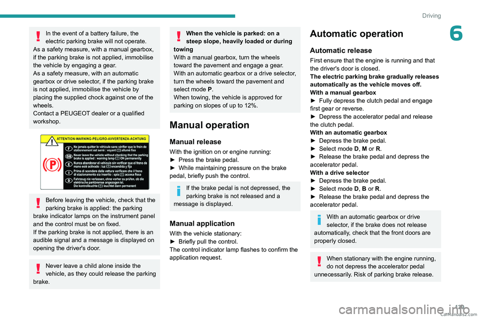 PEUGEOT EXPERT 2023 Owners Manual 139
Driving
6In the event of a battery failure, the
electric parking brake will not operate.
As a safety measure, with a manual gearbox,
if the parking brake is not applied, immobilise
the vehicle PEUGEOT EXPERT 2023 Owners Manual 139
Driving
6In the event of a battery failure, the
electric parking brake will not operate.
As a safety measure, with a manual gearbox,
if the parking brake is not applied, immobilise
the vehicle