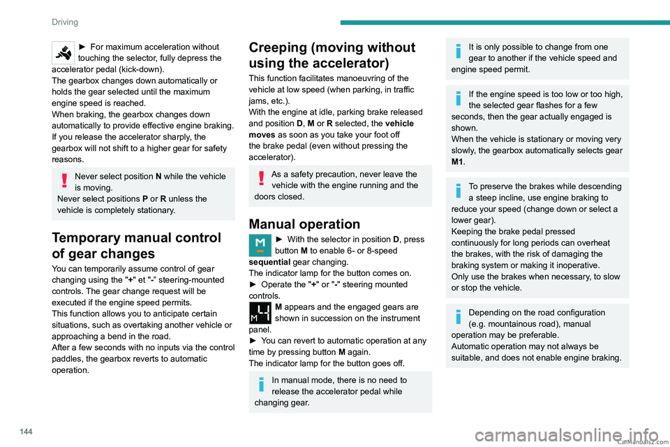 PEUGEOT EXPERT 2023 Owners Manual 144
Driving
► For maximum acceleration without
touching the selector , fully depress the
accelerator pedal (kick-down).
The gearbox changes down automatically or
holds the gear selected until the PEUGEOT EXPERT 2023 Owners Manual 144
Driving
► For maximum acceleration without
touching the selector , fully depress the
accelerator pedal (kick-down).
The gearbox changes down automatically or
holds the gear selected until the