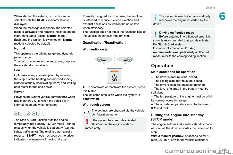 PEUGEOT EXPERT 2023 Owners Manual 147
Driving
6When starting the vehicle, no mode can be
selected until the READY indicator lamp is
displayed.
When the message disappears, the selected
mode is activated and remains indicated on the PEUGEOT EXPERT 2023 Owners Manual 147
Driving
6When starting the vehicle, no mode can be
selected until the READY indicator lamp is
displayed.
When the message disappears, the selected
mode is activated and remains indicated on the