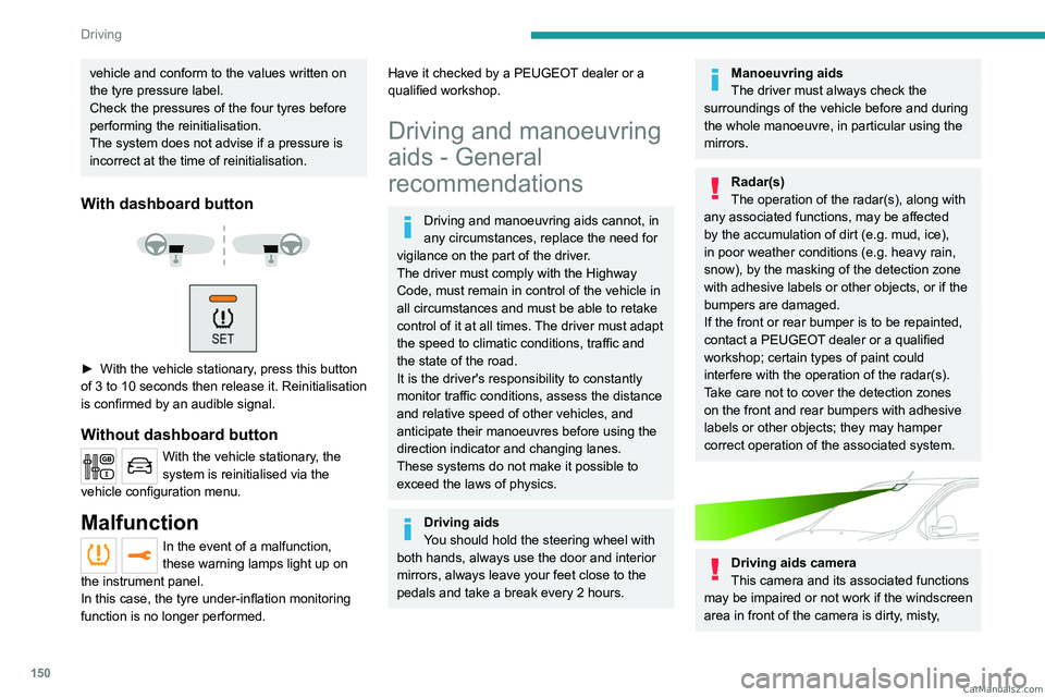PEUGEOT EXPERT 2023 Owners Manual 150
Driving
vehicle and conform to the values written on
the tyre pressure label.
Check the pressures of the four tyres before
performing the reinitialisation.
The system does not advise if a pressu PEUGEOT EXPERT 2023 Owners Manual 150
Driving
vehicle and conform to the values written on
the tyre pressure label.
Check the pressures of the four tyres before
performing the reinitialisation.
The system does not advise if a pressu