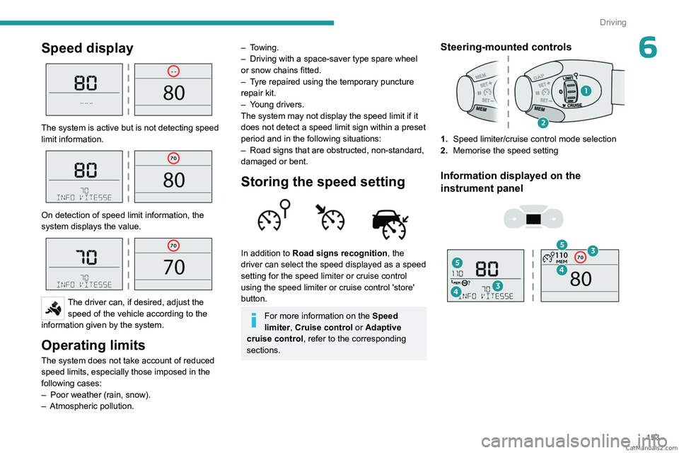 PEUGEOT EXPERT 2023 Owners Manual 153
Driving
6Speed display
The system is active but is not detecting speed
limit information.
On detection of speed limit information, the
system displays the value.
The driver can, if de PEUGEOT EXPERT 2023 Owners Manual 153
Driving
6Speed display
The system is active but is not detecting speed
limit information.
On detection of speed limit information, the
system displays the value.
The driver can, if de