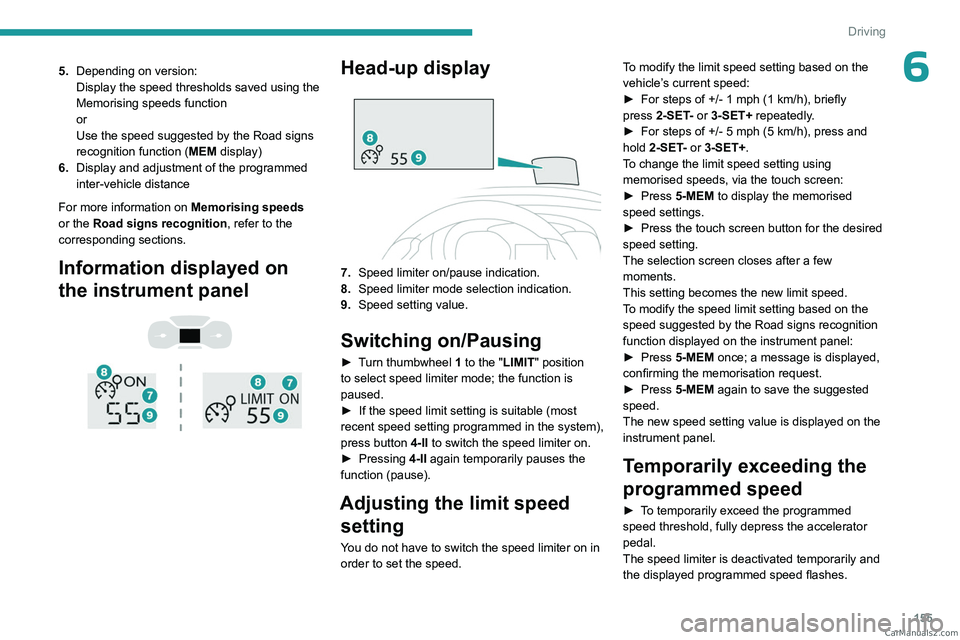 PEUGEOT EXPERT 2023 Owners Manual 155
Driving
65.Depending on version:
Display the speed thresholds saved using the
Memorising speeds function
or
Use the speed suggested by the Road signs
recognition function ( MEM display)
6. Displ PEUGEOT EXPERT 2023 Owners Manual 155
Driving
65.Depending on version:
Display the speed thresholds saved using the
Memorising speeds function
or
Use the speed suggested by the Road signs
recognition function ( MEM display)
6. Displ