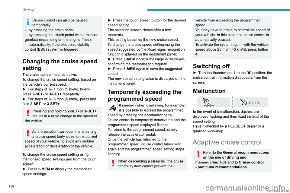 PEUGEOT EXPERT 2023 Owners Manual 158
Driving
Cruise control can also be paused
temporarily:
–
by pressing the brake pedal.
–
by pressing the clutch pedal with a manual
gearbox (depending on the engine fitted).
–
autom PEUGEOT EXPERT 2023 Owners Manual 158
Driving
Cruise control can also be paused
temporarily:
–
by pressing the brake pedal.
–
by pressing the clutch pedal with a manual
gearbox (depending on the engine fitted).
–
autom