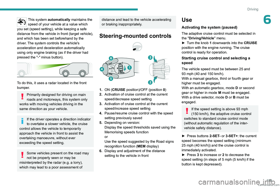 PEUGEOT EXPERT 2023 Owners Manual 159
Driving
6This system automatically maintains the speed of your vehicle at a value which
you set (speed setting), while keeping a safe
distance from the vehicle in front (target vehicle),
and wh PEUGEOT EXPERT 2023 Owners Manual 159
Driving
6This system automatically maintains the speed of your vehicle at a value which
you set (speed setting), while keeping a safe
distance from the vehicle in front (target vehicle),
and wh