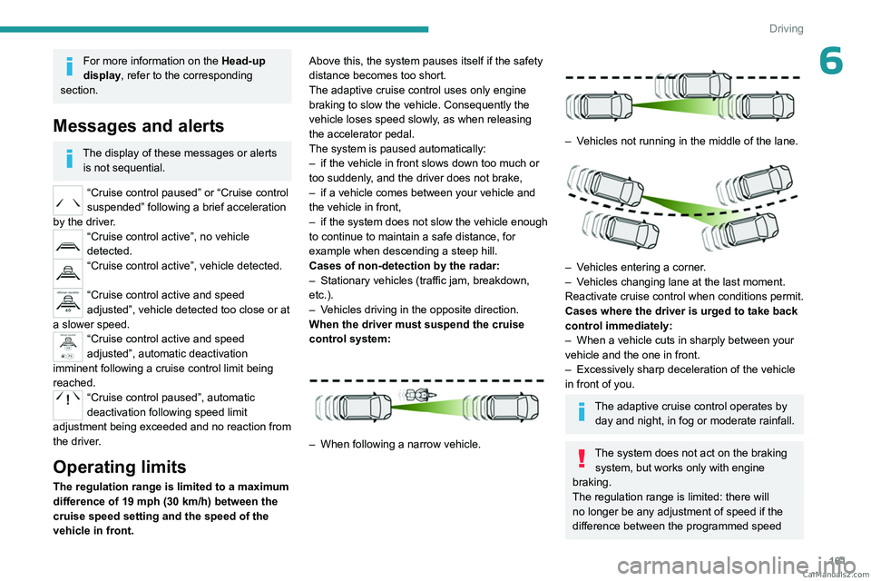 PEUGEOT EXPERT 2023 Owners Manual 161
Driving
6For more information on the Head-up
display, refer to the corresponding
section.
Messages and alerts
The display of these messages or alerts is not sequential.
“Cruise control paused PEUGEOT EXPERT 2023 Owners Manual 161
Driving
6For more information on the Head-up
display, refer to the corresponding
section.
Messages and alerts
The display of these messages or alerts is not sequential.
“Cruise control paused